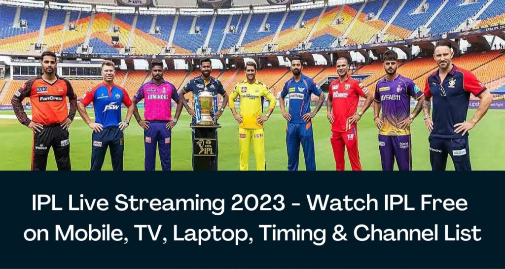 IPL Live Streaming 2023 - Watch IPL Free on Mobile, TV, Laptop, Timing & Channel List