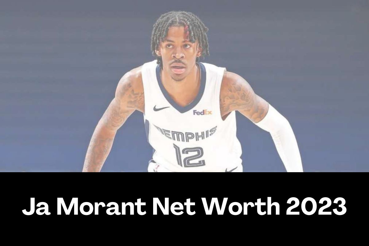 Ja Morant Net Worth 2023
