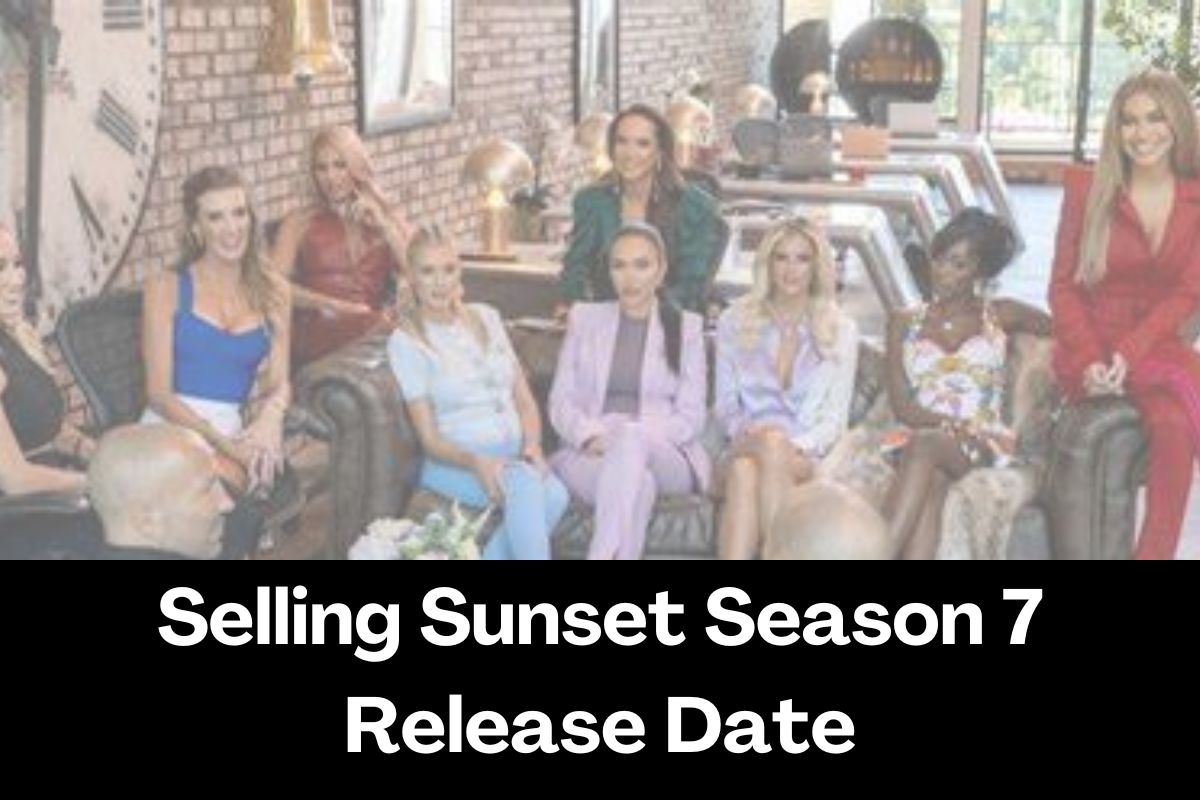 Selling Sunset Season 7 Release Date