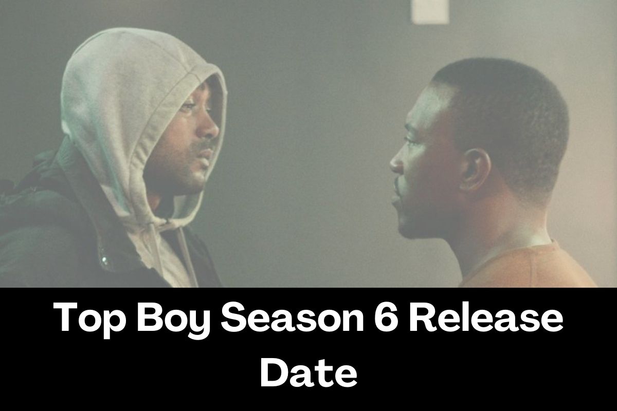 Top Boy Season 6 Release Date