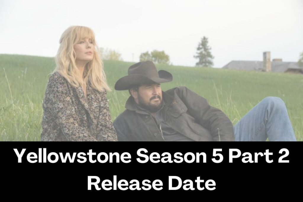 Yellowstone Season 5 Part 2 Release Date Episodes, Plot, Story and Cast