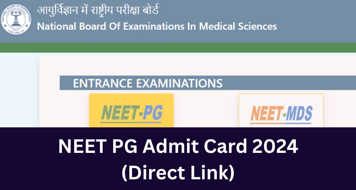 NEET PG Admit Card 2024 
(Direct Link)