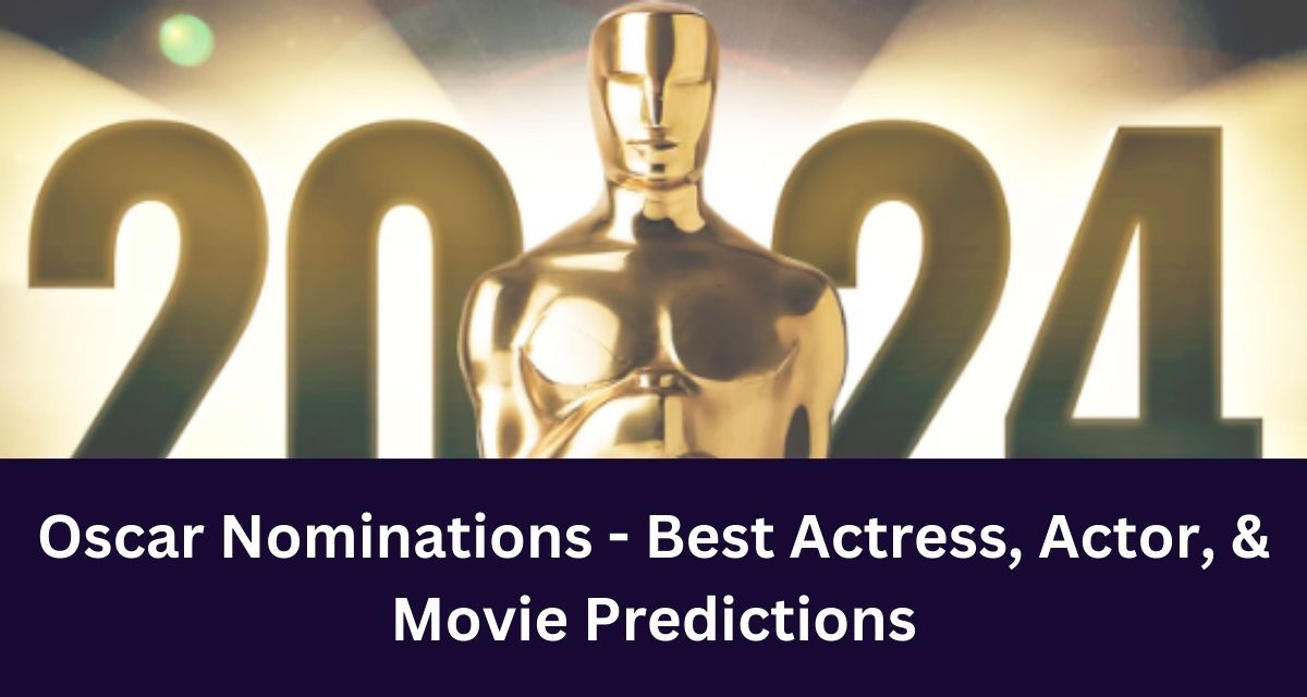 Oscar Nominations - Best Actress, Actor, & Movie Predictions
