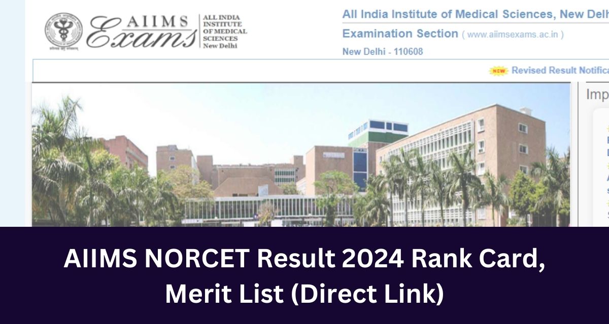 AIIMS NORCET Result 2024 Rank Card, 
Merit List (Direct Link)