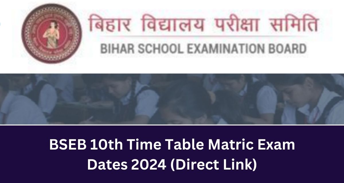 BSEB 10th Time Table Matric Exam 
Dates 2024 (Direct Link)