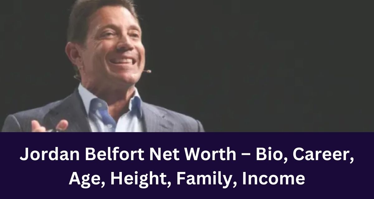 Jordan Belfort Net Worth – Bio, Career, Age, Height, Family, Income