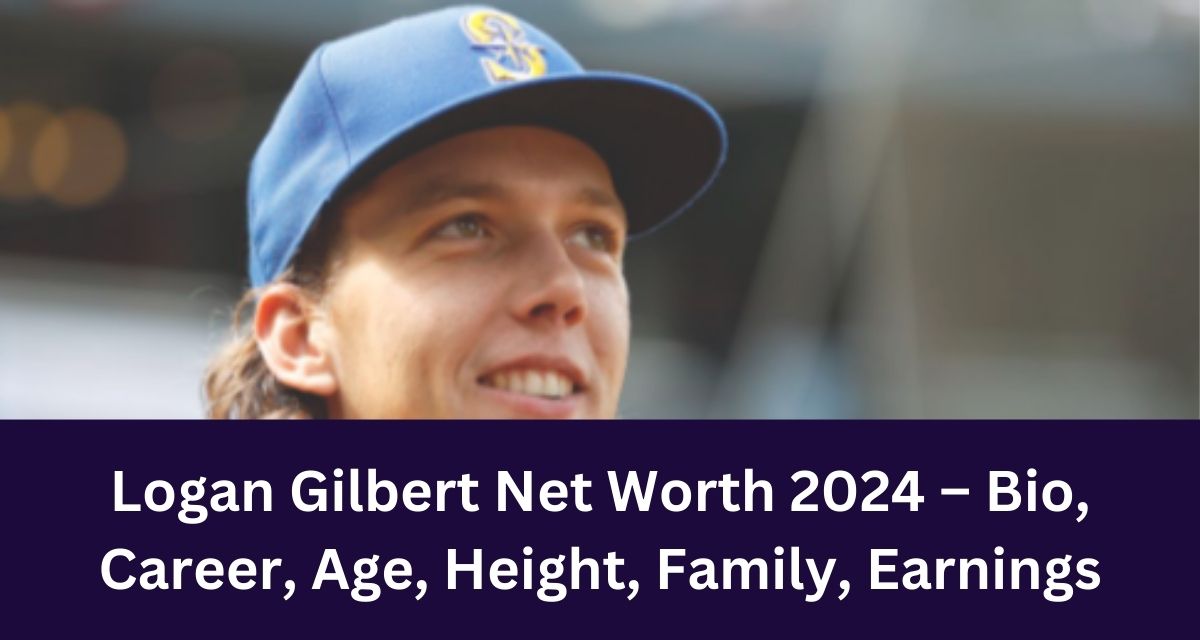 Logan Gilbert Net Worth 2024 – Bio, Career, Age, Height, Family, Earnings