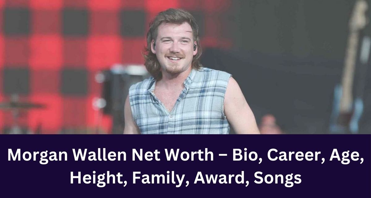 Morgan Wallen Net Worth 2024 – Bio, Career, Age, Height, Family, Award