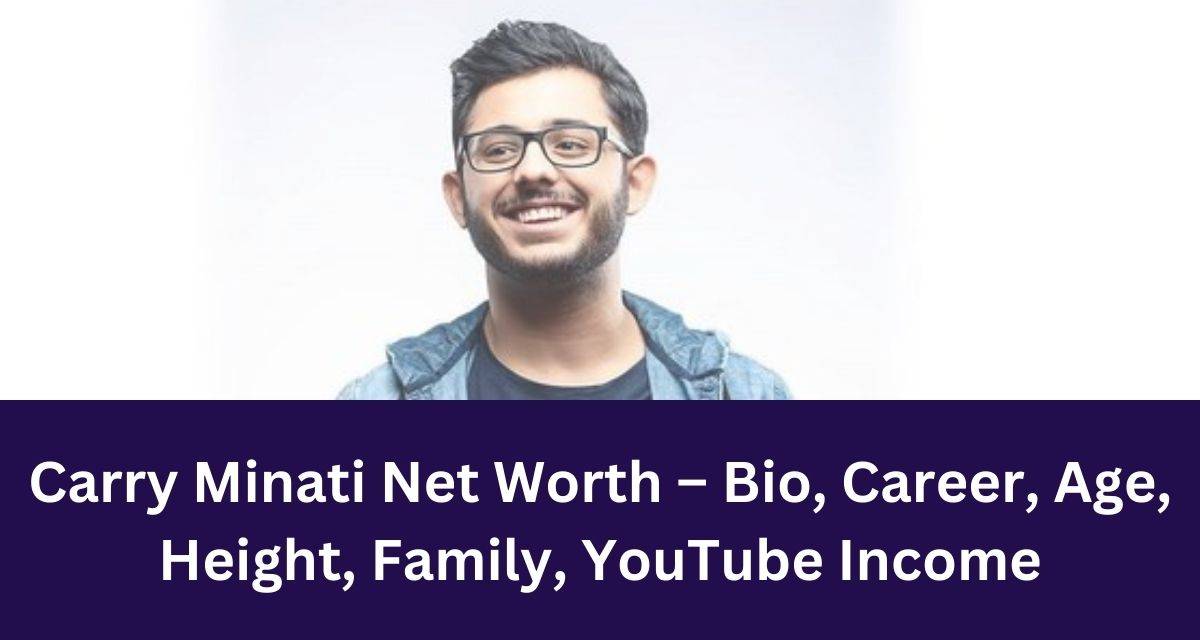 Carry Minati Net Worth – Bio, Career, Age, Height, Family, YouTube Income
