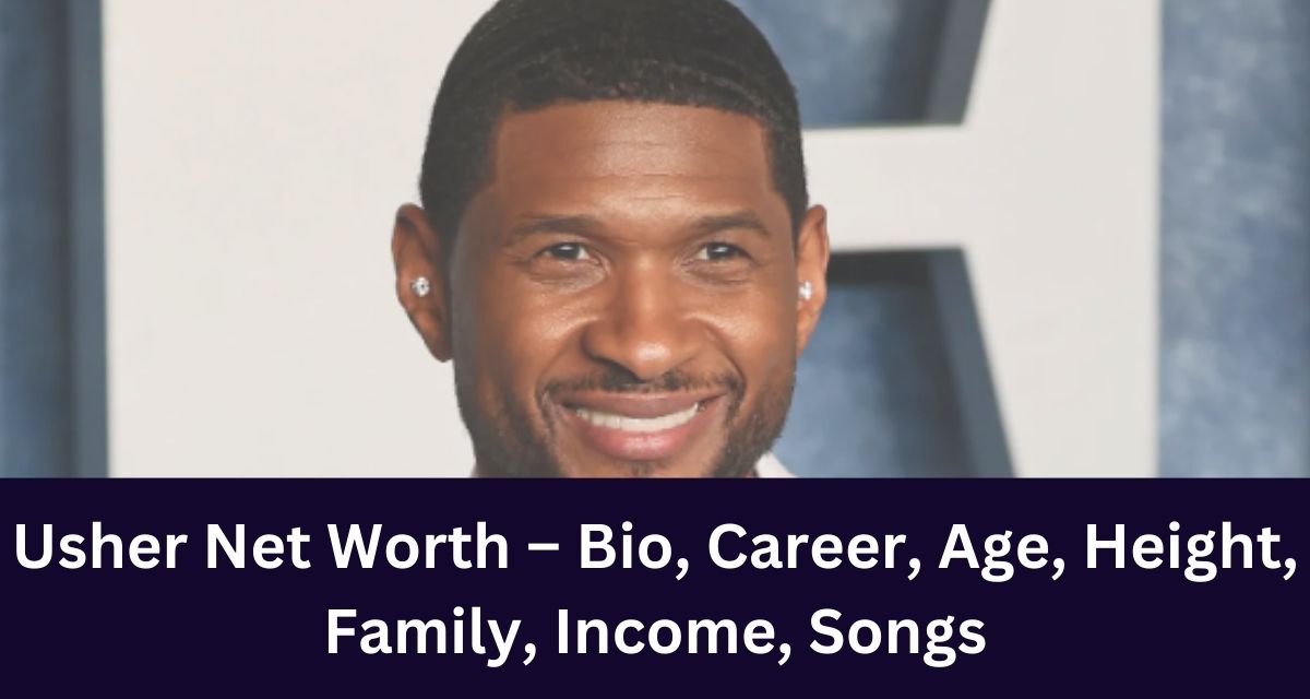 Usher Net Worth – Bio, Career, Age, Height, Family, Income, Songs
