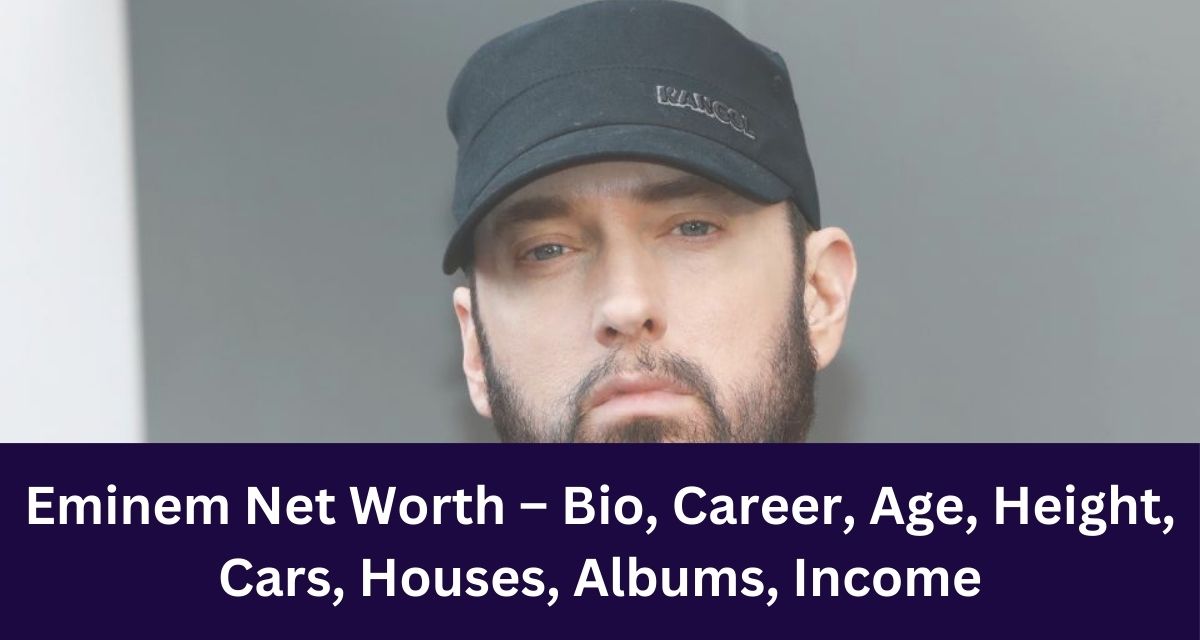 Eminem Net Worth – Bio, Career, Age, Height, Cars, Houses, Albums, Income