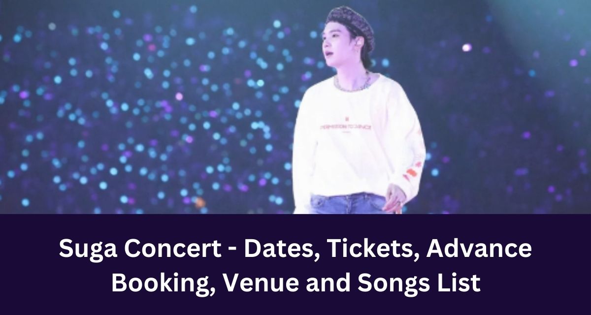 Suga Concert - Dates, Tickets, Advance 
Booking, Venue and Songs List
