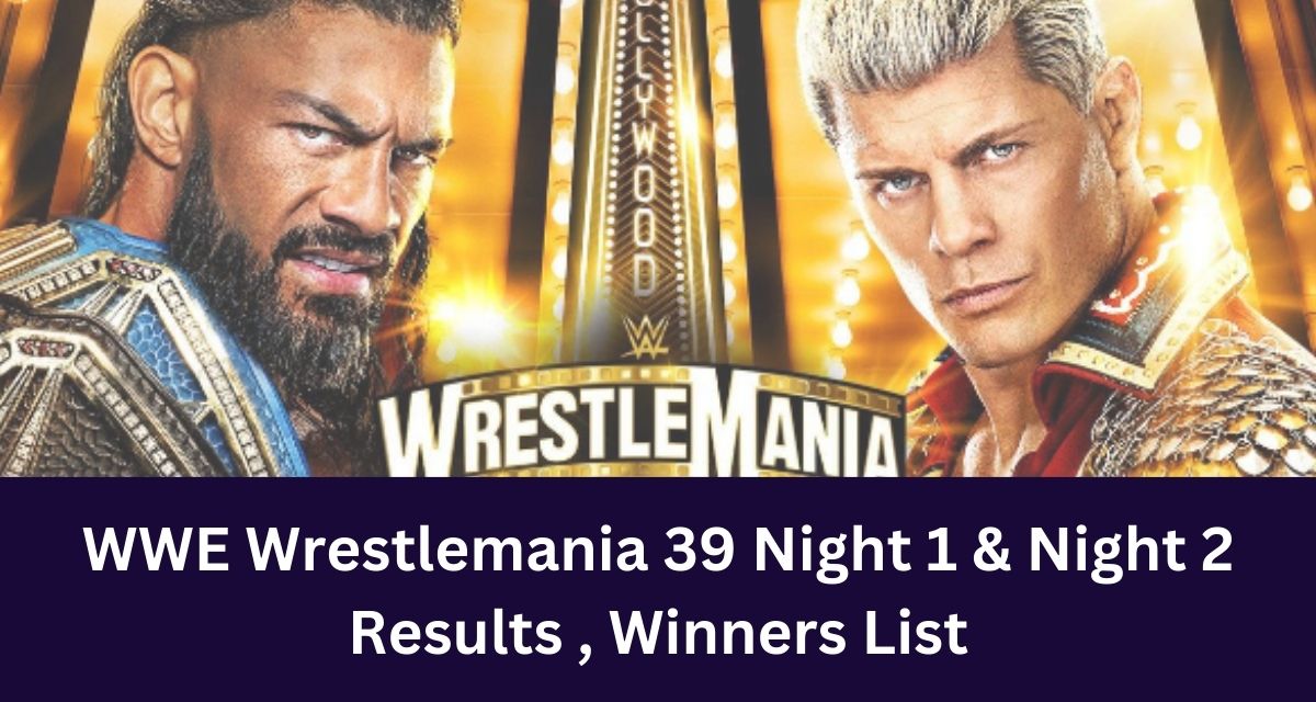 WWE Wrestlemania 39 Night 1 & Night 2
Results , Winners List