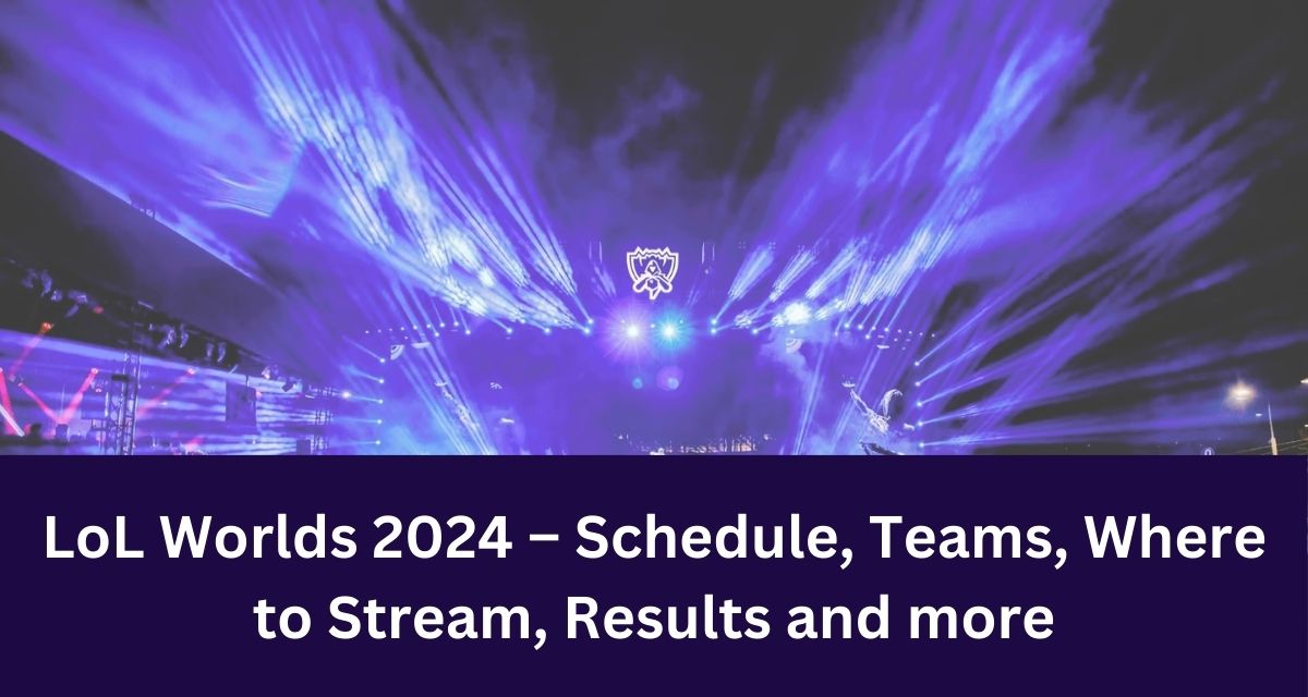 LoL Worlds 2024 – Schedule, Teams, Where to Stream, Results and more