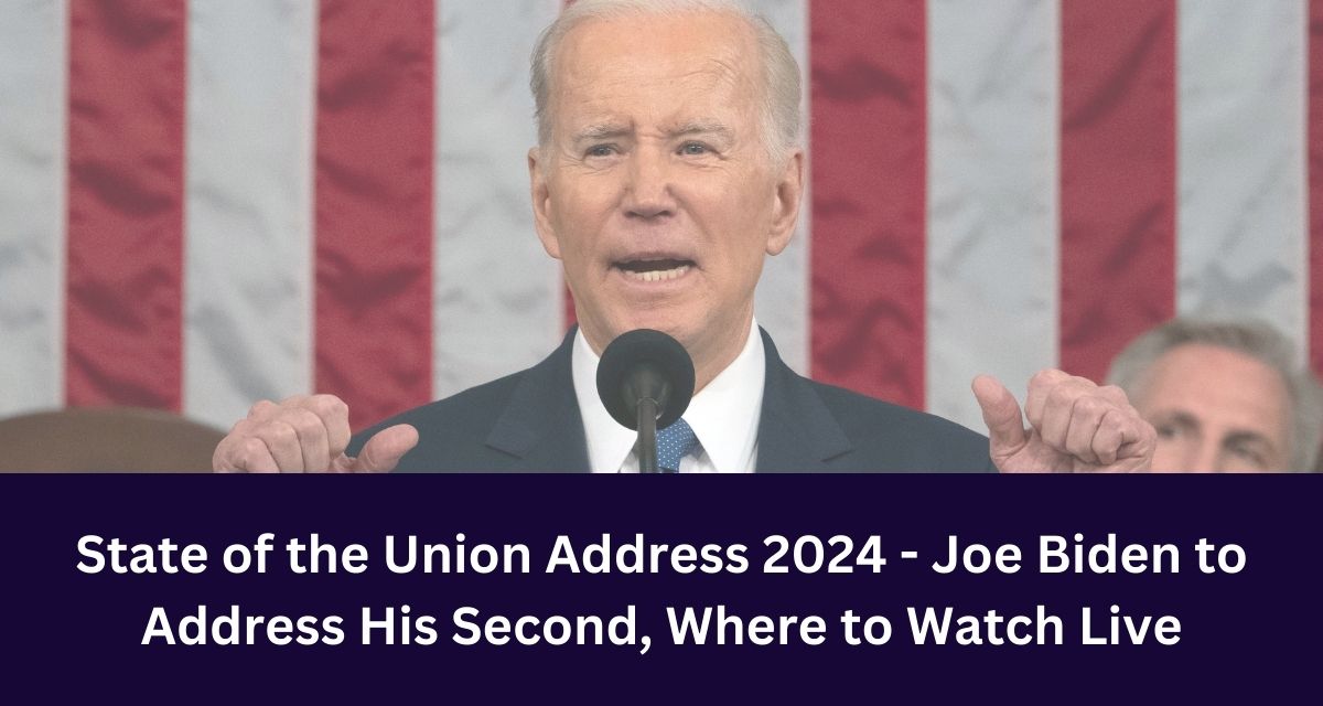 State of the Union Address 2024 - Joe Biden to Address His Second, Where to Watch Live