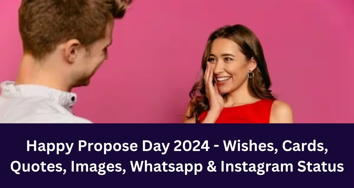 Happy Propose Day 2024 - Wishes, Cards, Quotes, Images, Whatsapp & Instagram Status