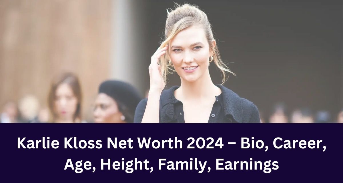 Karlie Kloss Net Worth 2024 – Bio, Career, Age, Height, Family, Earnings
