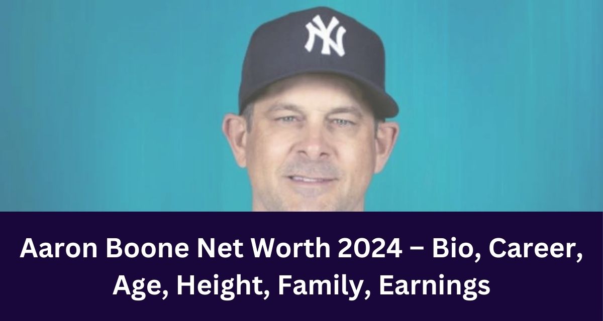 Aaron Boone Net Worth 2024 – Bio, Career, Age, Height, Family, Earnings