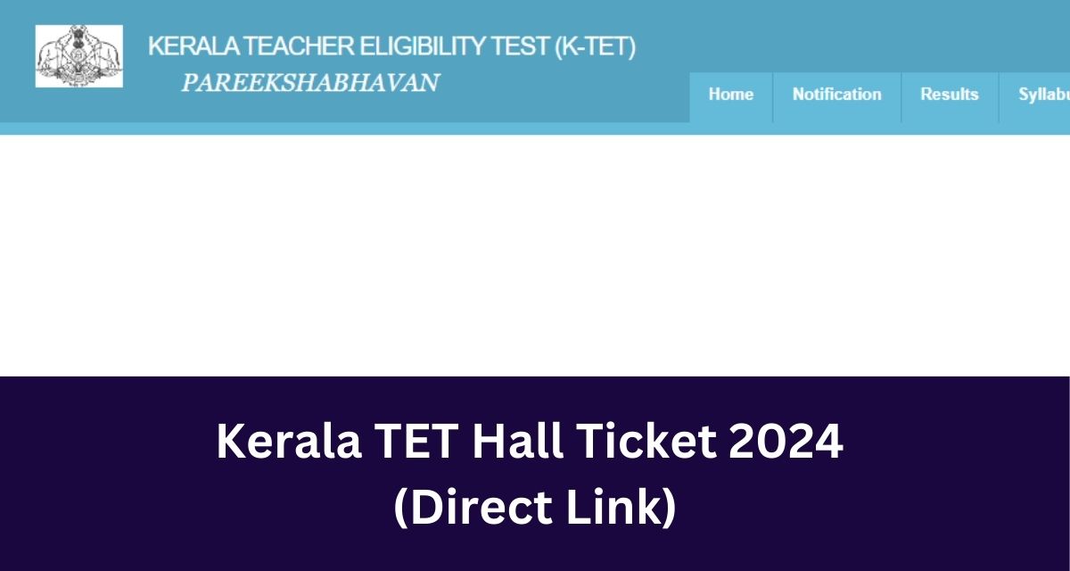 Kerala TET Hall Ticket 2024 
(Direct Link)