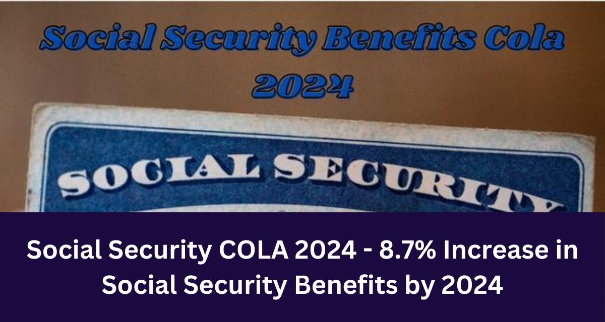 Social Security COLA 2024 - 8.7% Increase in Social Security Benefits by 2024