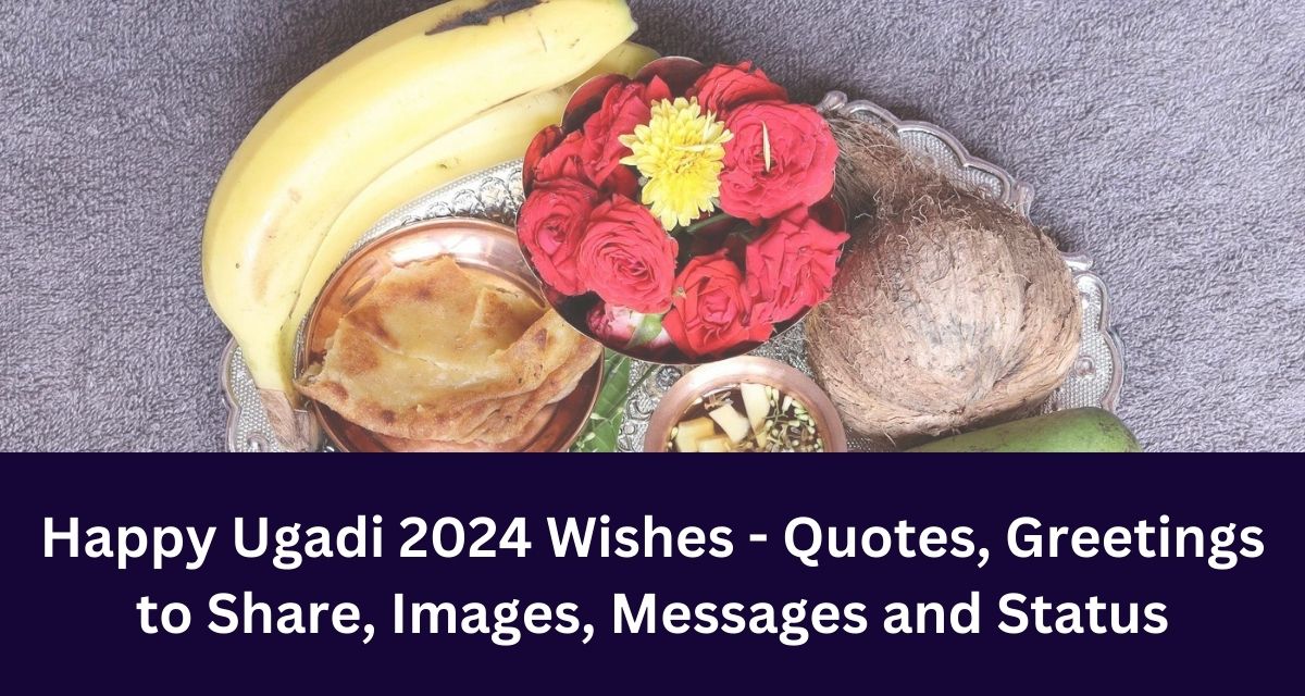 Happy Ugadi 2024 Wishes - Quotes, Greetings to Share, Images, Messages and Status