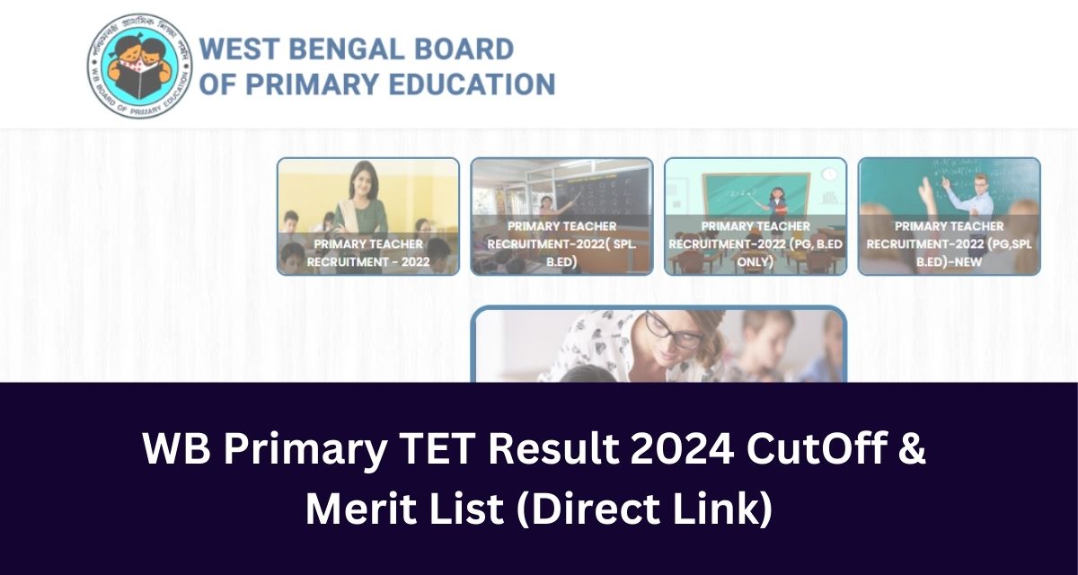 WB Primary TET Result 2024 CutOff & 
Merit List (Direct Link)