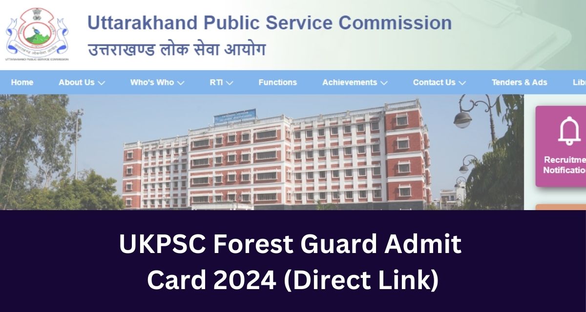 UKPSC Forest Guard Admit 
Card 2024 (Direct Link)